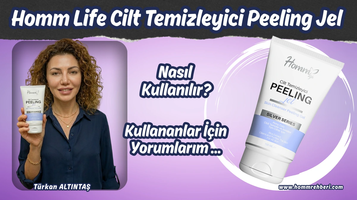 Homm Life Cilt Temizleyici Peeling Jel Kullananlar Ne Diyor? Benim Deneyimim ve Yorumlarım