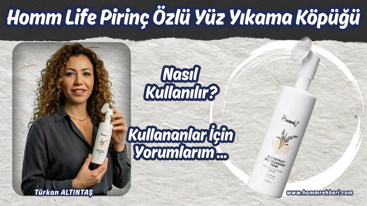 Homm Life Pirinç Özlü Yüz Yıkama Köpüğü Kullananlar Ne Diyor? İşte Deneyim ve Yorumlar