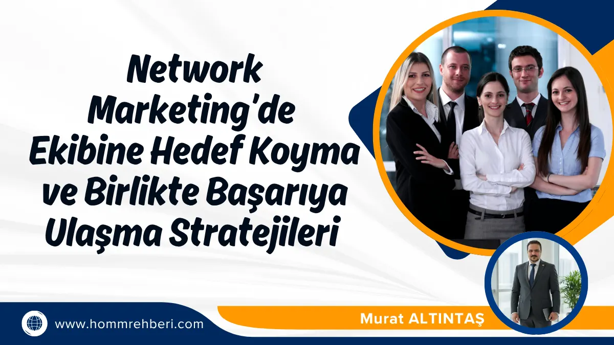 Network Marketing’de Ekibine Hedef Koyma ve Birlikte Başarıya Ulaşma Stratejileri